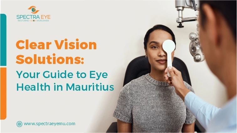 Clear Vision Solutions: Your Guide to Eye Health in Mauritius