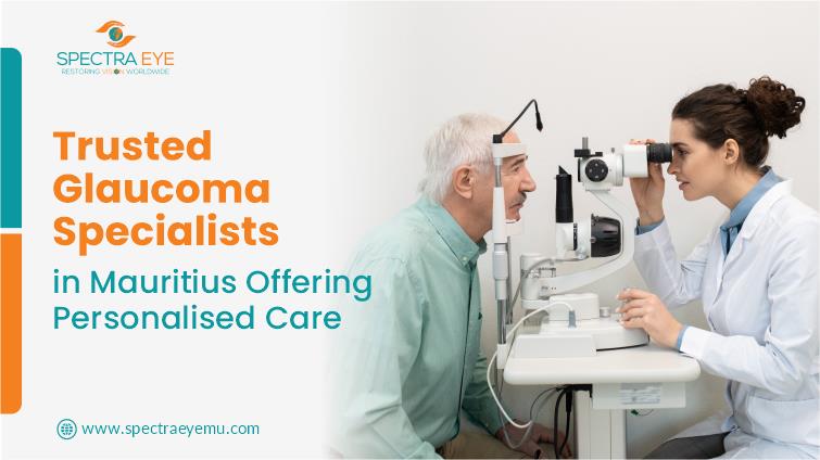 Trusted Glaucoma Specialists in Mauritius at Spectra Eye